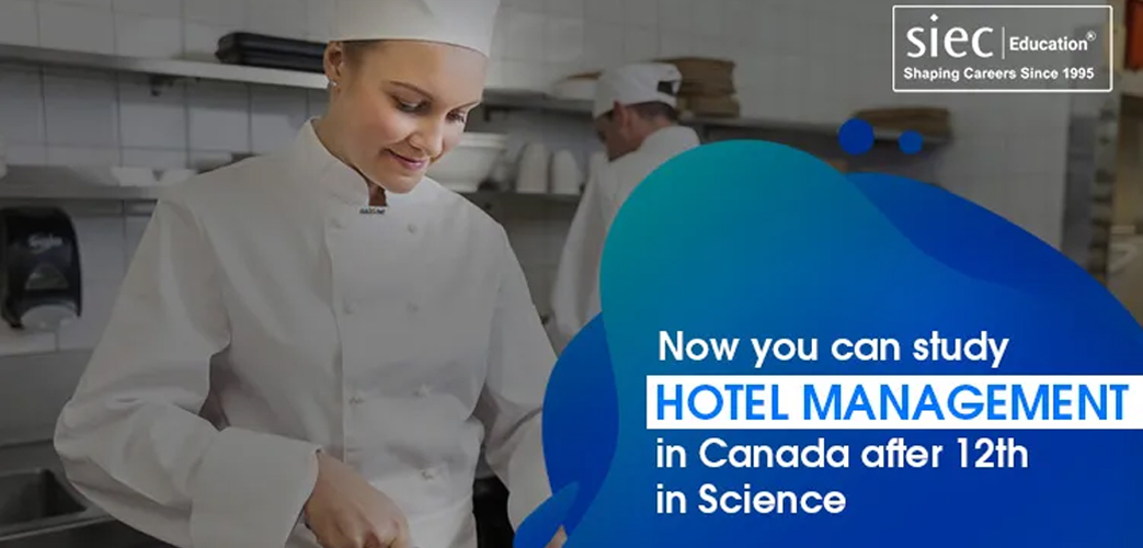 Now you can study Hotel Management in Canada after 12th in Science Now you can study Hotel Management in Canada after 12th in Science