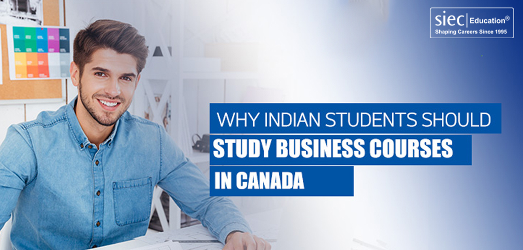 Why Indian Students Should Study Business Courses in Canada Why Indian Students Should Study Business Courses in Canada