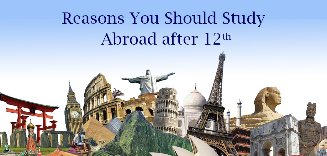 Reasons You Should Study Abroad after 12th Reasons You Should Study Abroad after 12th