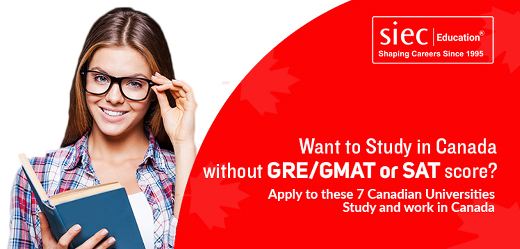 Want to Study in Canada without GRE/GMAT or SAT score? Want to Study in Canada without GRE/GMAT or SAT score?