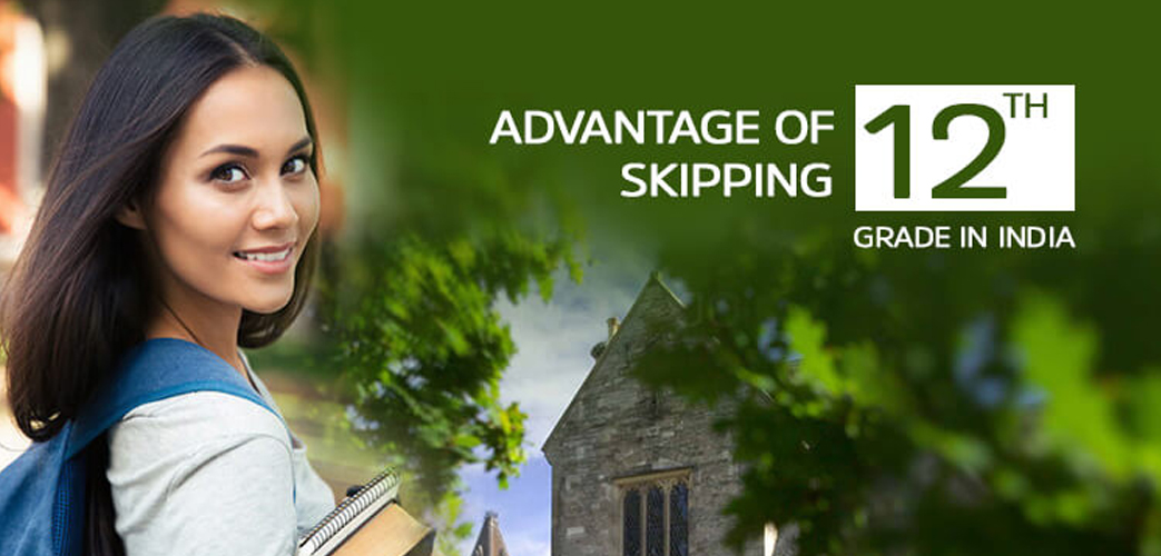 Advantages of skipping your 12th grade in India Advantages of skipping your 12th grade in India