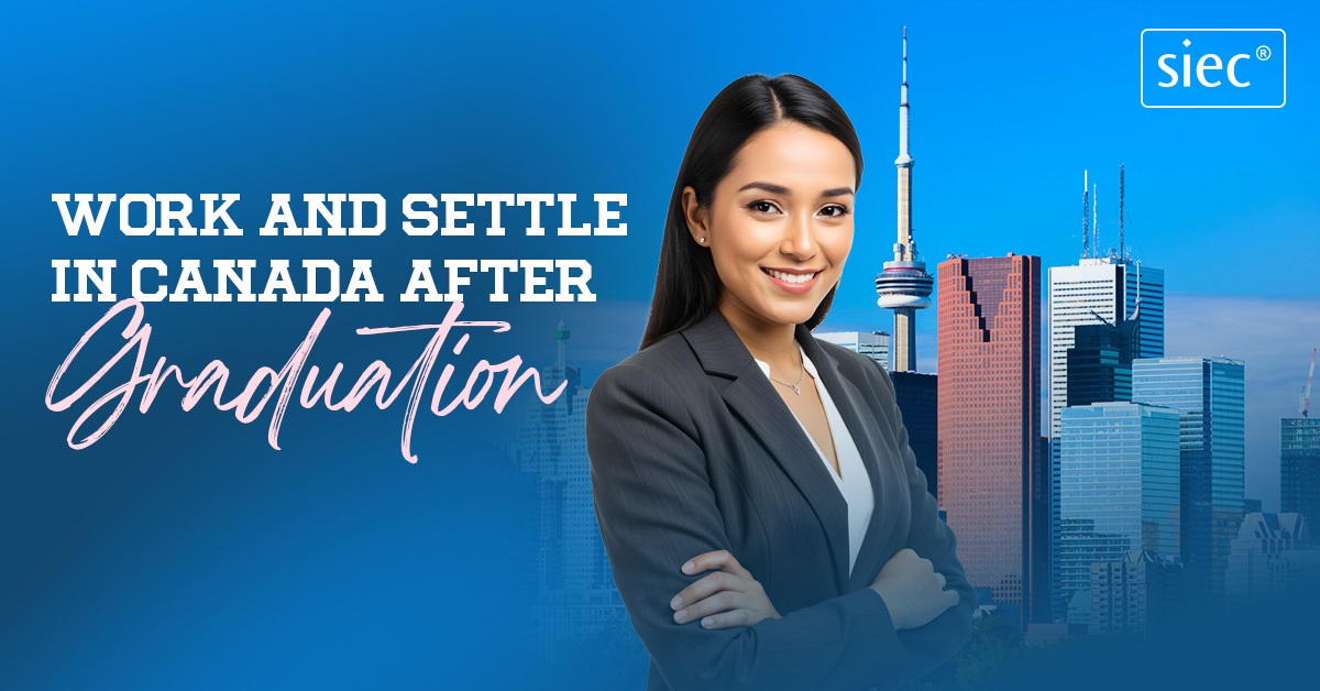Work and Settle in Canada after Graduation Work and Settle in Canada after Graduation