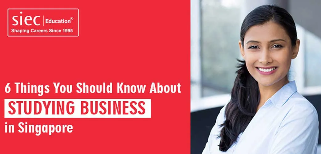 6 Things You Should Know About Studying Business in Singapore
