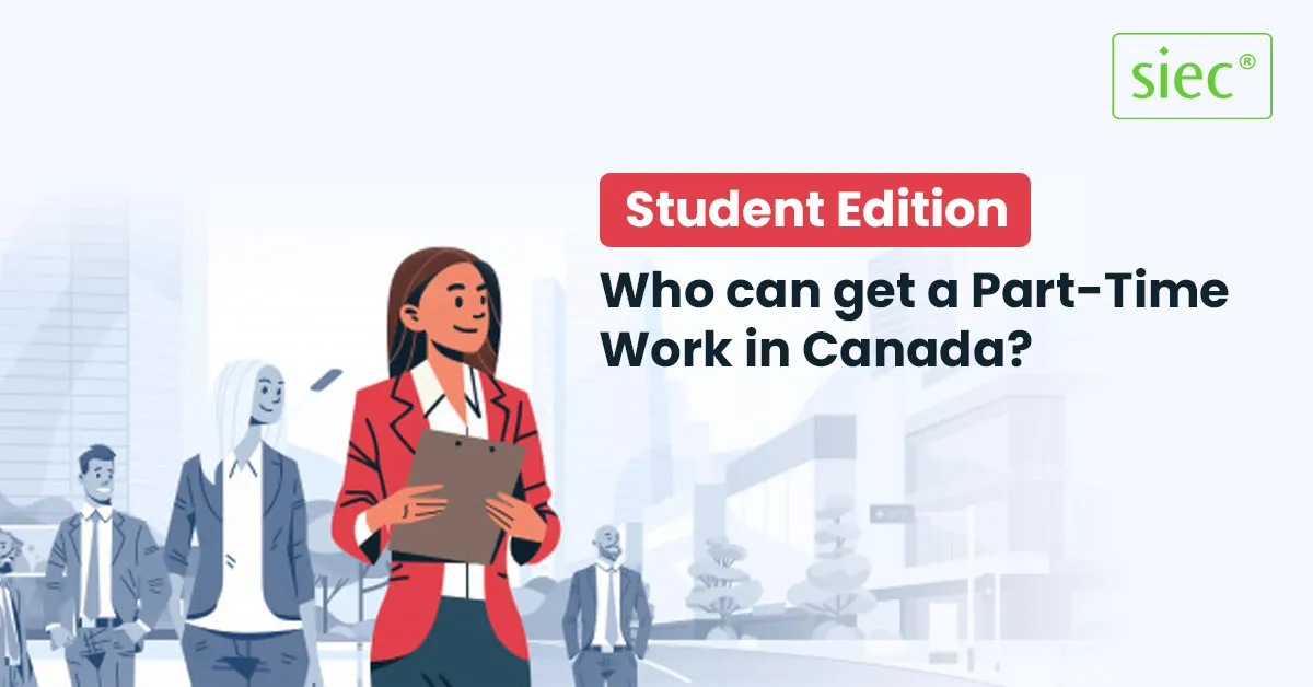 Student Edition - Who can get a Part-Time Work in Canada?